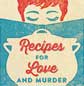 [RECIPES FOR LOVE AND MURDER]