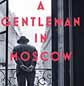 [A GENTLEMAN IN MOSCOW]